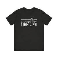 Living My Meh Life - Funny Sarcastic T-Shirt