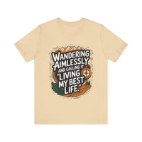 Wandering Aimlessly and Calling It "Living My Best Life" - Funny and Adventurous Unisex T-Shirt