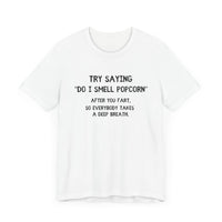 Try Saying "Do I Smell Popcorn?" - Funny Fart Joke T-Shirt