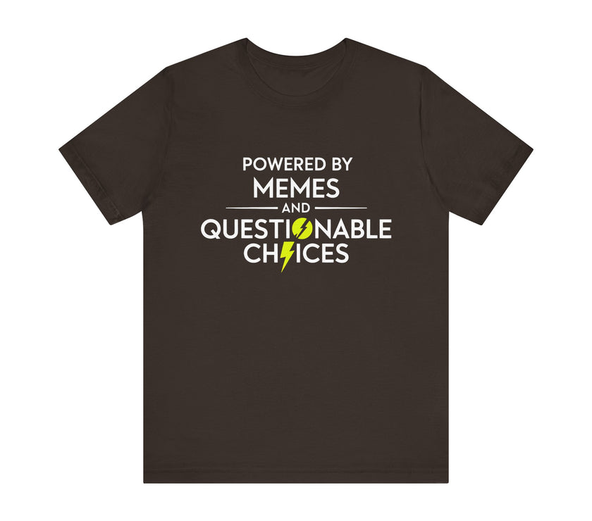 Powered by Memes and Questionable Choices - Funny Sarcastic T-Shirt