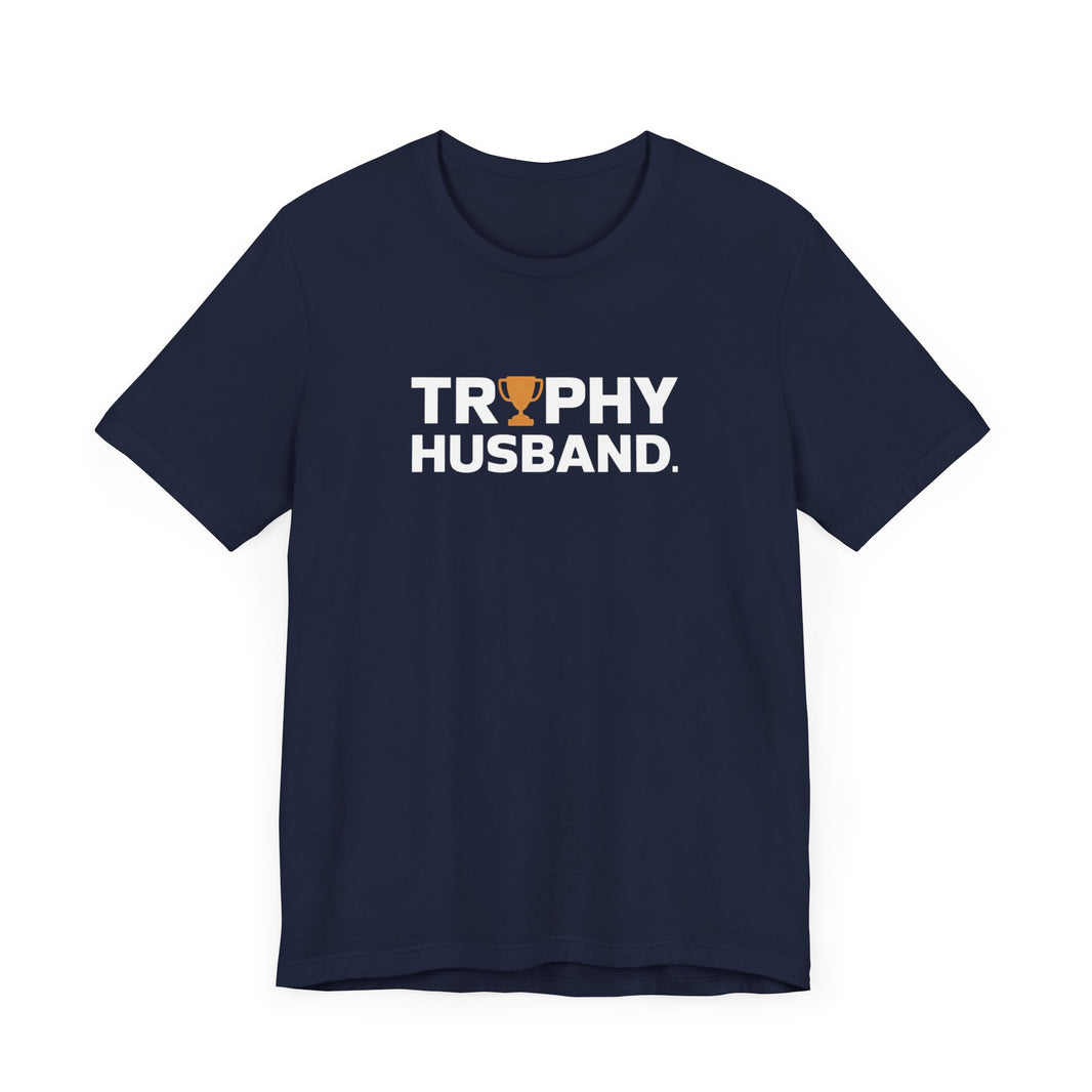 Trophy Husband - Funny and Proud T-Shirt