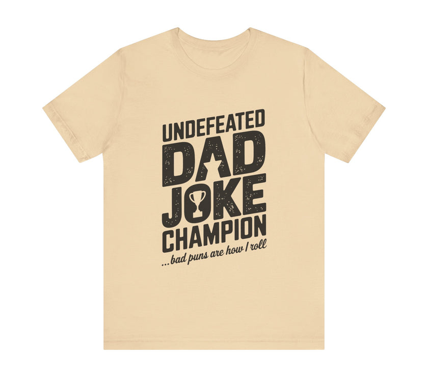 Undefeated Dad Joke Champion - Bad Puns Are How I Roll - Funny T-Shirt