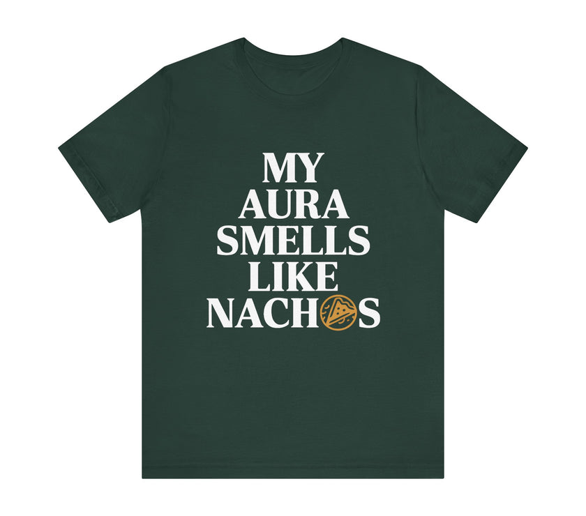 My Aura Smells Like Nachos - Funny Food Lover T-Shirt