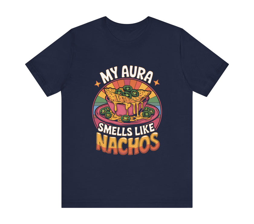 My Aura Smells Like Nachos - Funny Food Lover T-Shirt