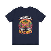 My Aura Smells Like Nachos - Funny Food Lover T-Shirt