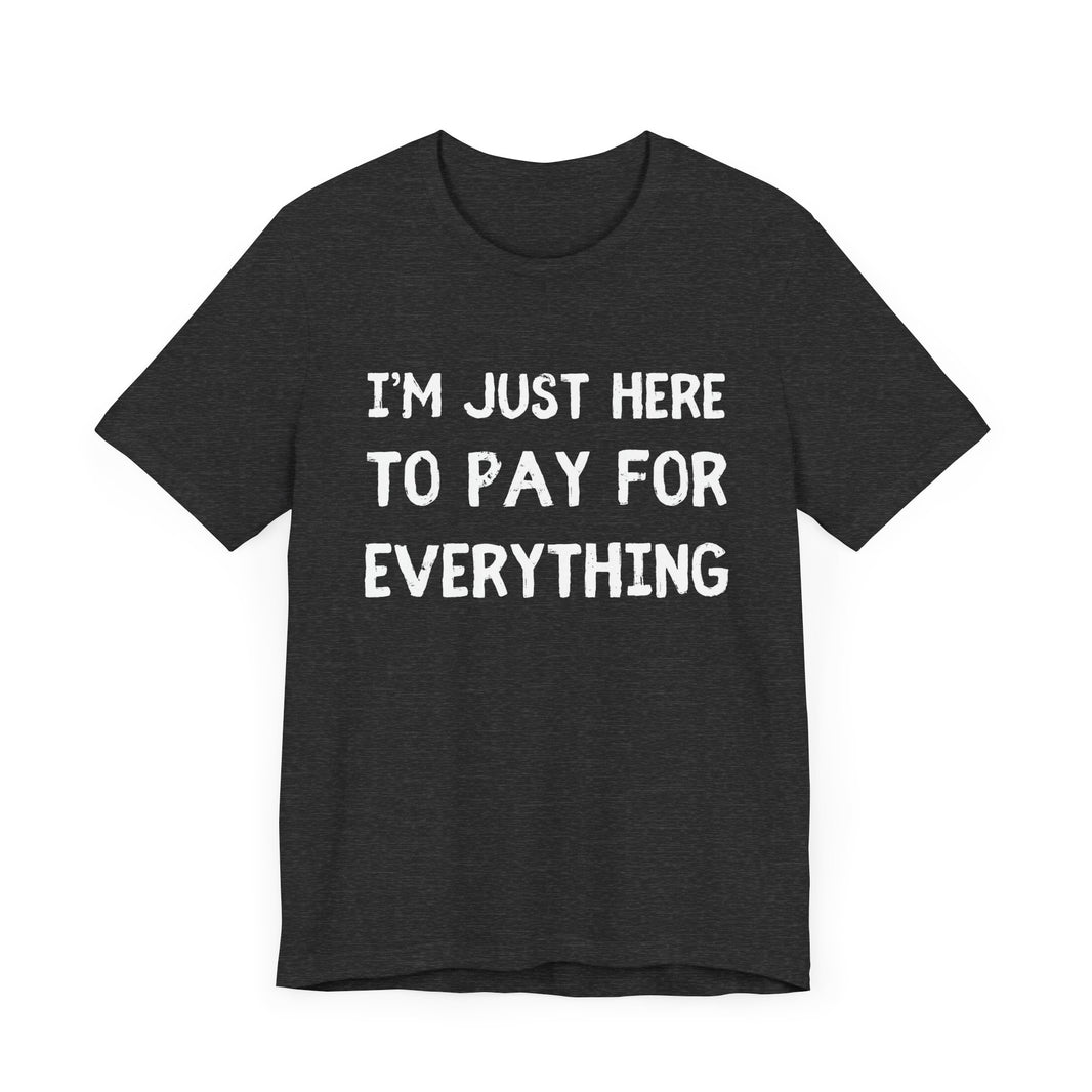 Pay For Everything: The Unpaid ATM - Funny Dad T-Shirt