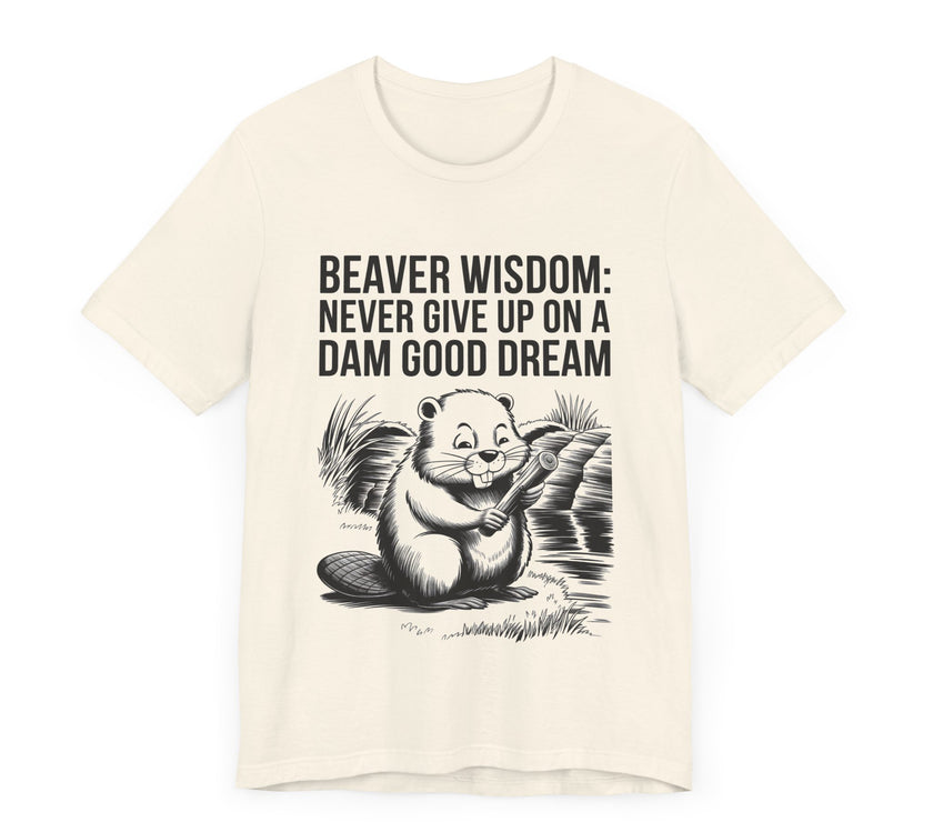 Beaver Wisdom: Never Give Up on a Dam Good Dream - Funny and Inspiring