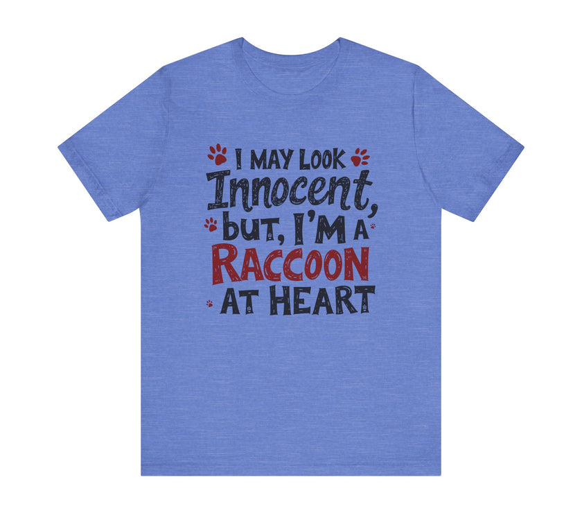 I May Look Innocent, But I'm a Raccoon at Heart - Funny Raccoon T-Shirt