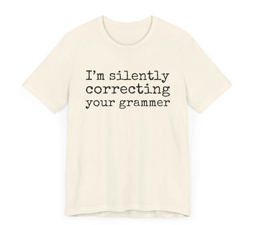 "Silently Correcting Your Grammer" Grammar Humor T-Shirt