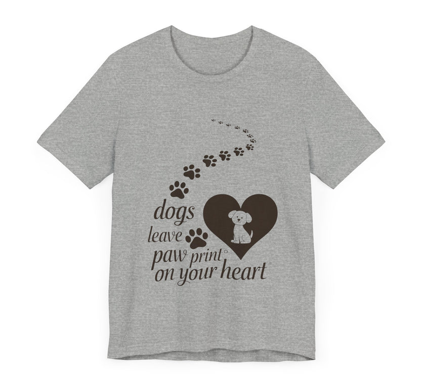 Dogs Leave Paw Prints on Your Heart - Heartwarming Dog Lovers T-Shirt