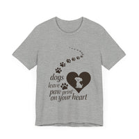 Dogs Leave Paw Prints on Your Heart - Heartwarming Dog Lovers T-Shirt