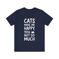 Cats Make Me Happy, You Not So Much - Funny Cat Lover T-Shirt