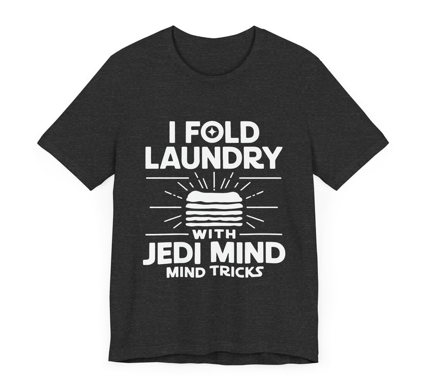 I Fold Laundry with Jedi Mind Tricks - Funny T-Shirt