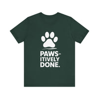 Paws-itively Done - Funny Pet Lover T-Shirt