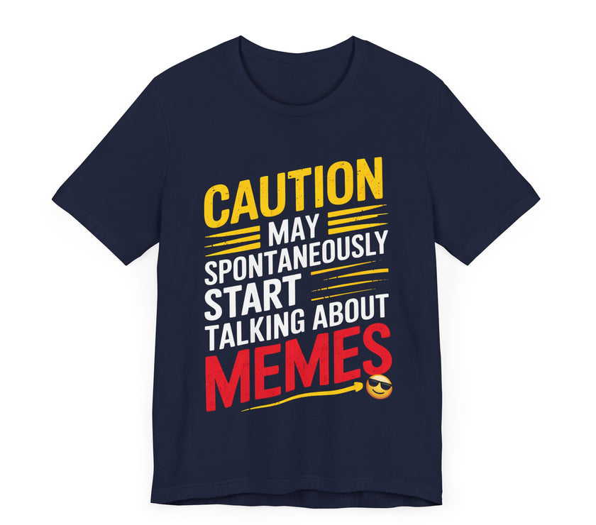 Caution: May Spontaneously Start Talking About Memes T-Shirt