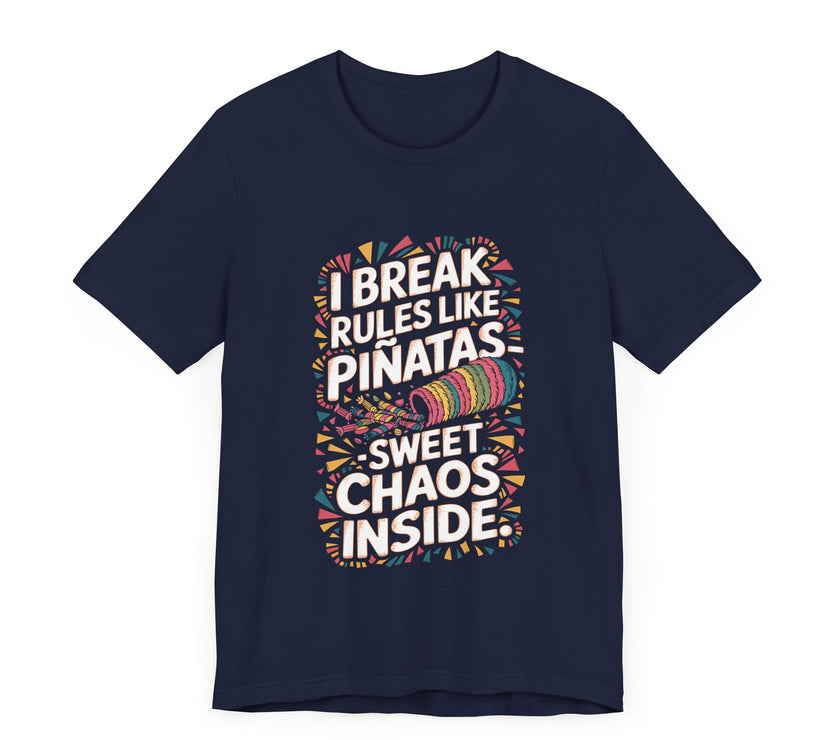 "I Break Rules Like Piñatas - Sweet Chaos Inside" Funny Graphic T-Shirt