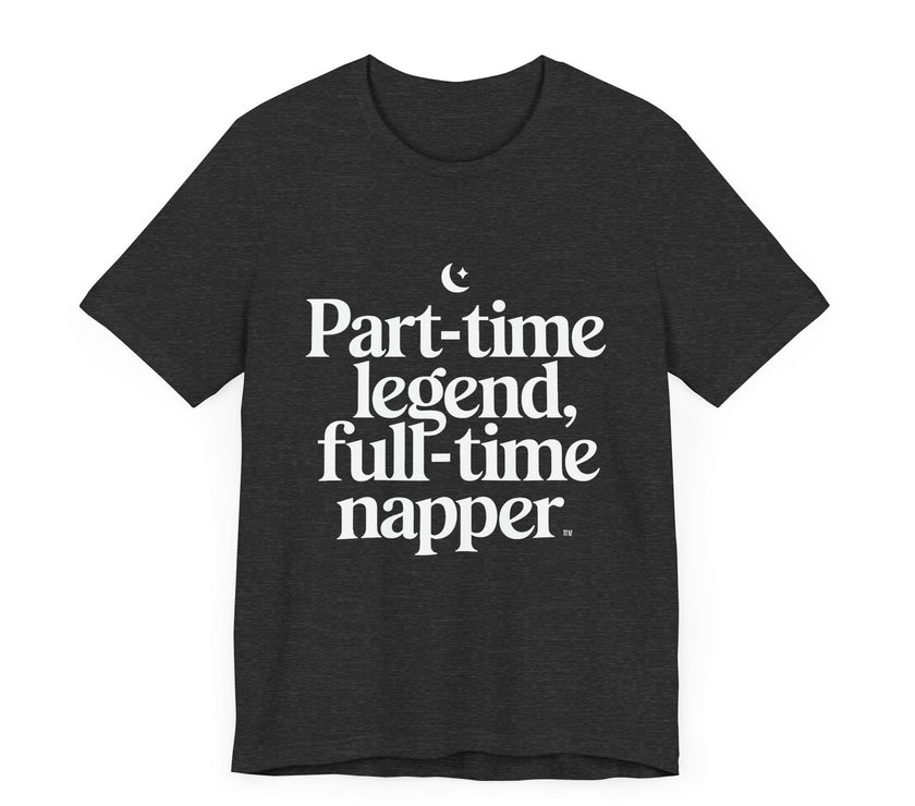 Part-time Legend, Full-time Napper - Funny Sleepy T-Shirt