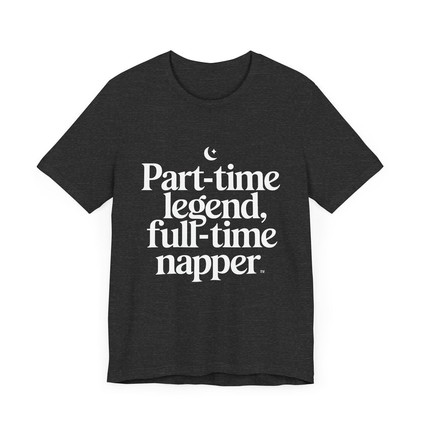 Part-time Legend, Full-time Napper - Funny Sleepy T-Shirt