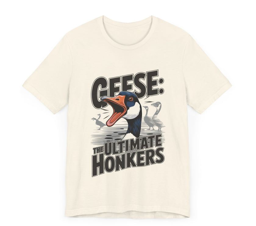 Geese: The Ultimate Honkers - Funny Bird Lover T-Shirt