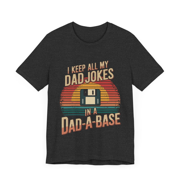 I Keep All My Dad Jokes in a Dad-a-Base - Funny Dad T-shirt