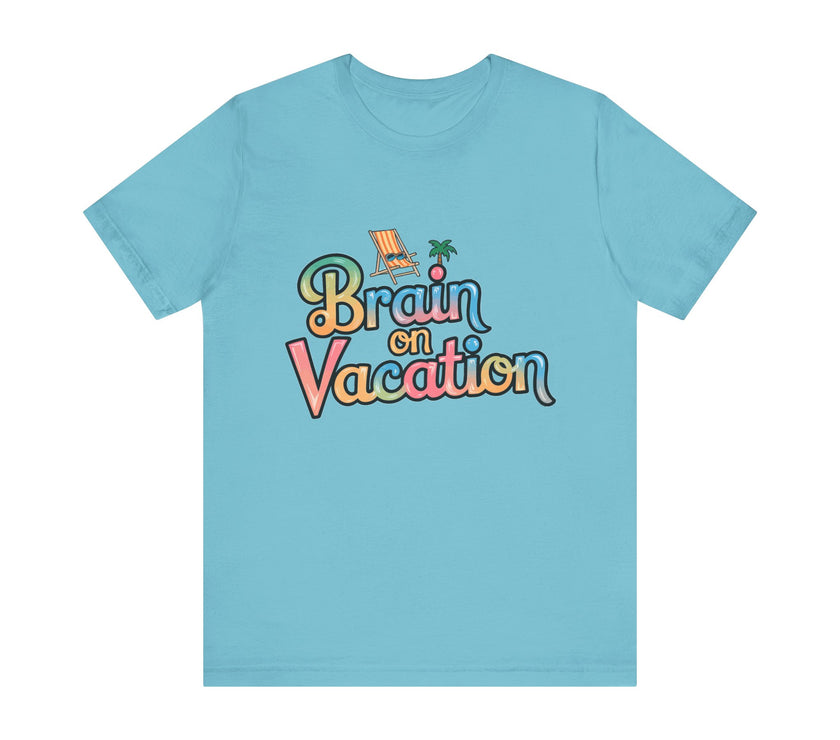 Brain on Vacation - Funny Summer T-Shirt