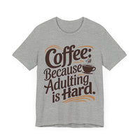 Coffee: Because Adulting is Hard - Funny Coffee Lover T-shirt