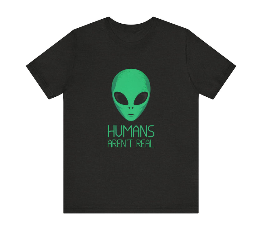 "Humans Aren’t Real" Alien Graphic T-Shirt