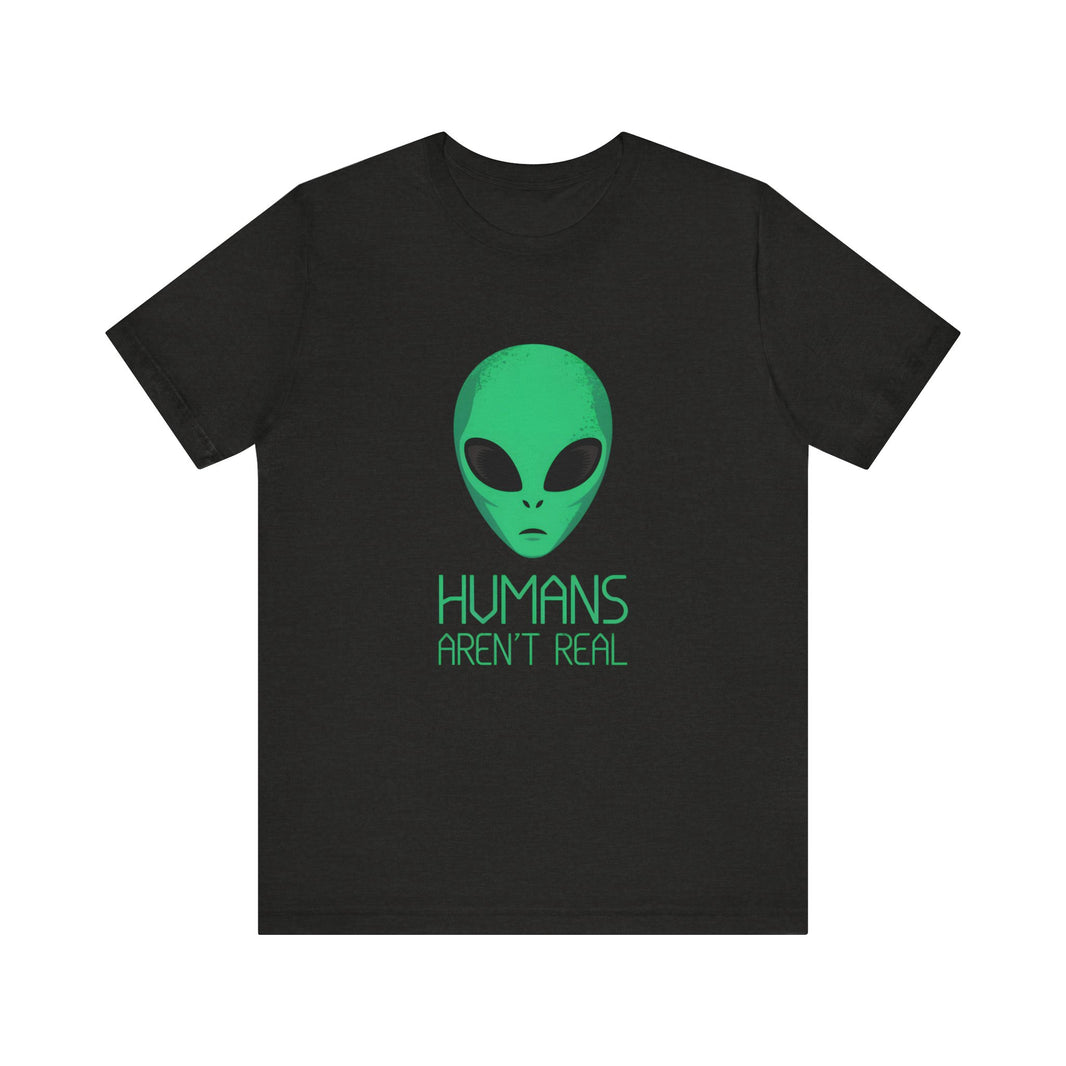 "Humans Aren’t Real" Alien Graphic T-Shirt