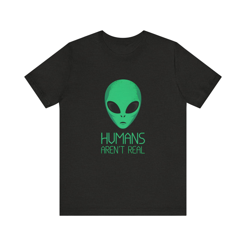 "Humans Aren’t Real" Alien Graphic T-Shirt