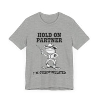 Hold On Partner, I'm Overstimulated" T-Shirt - Funny Cowboy Frog Design