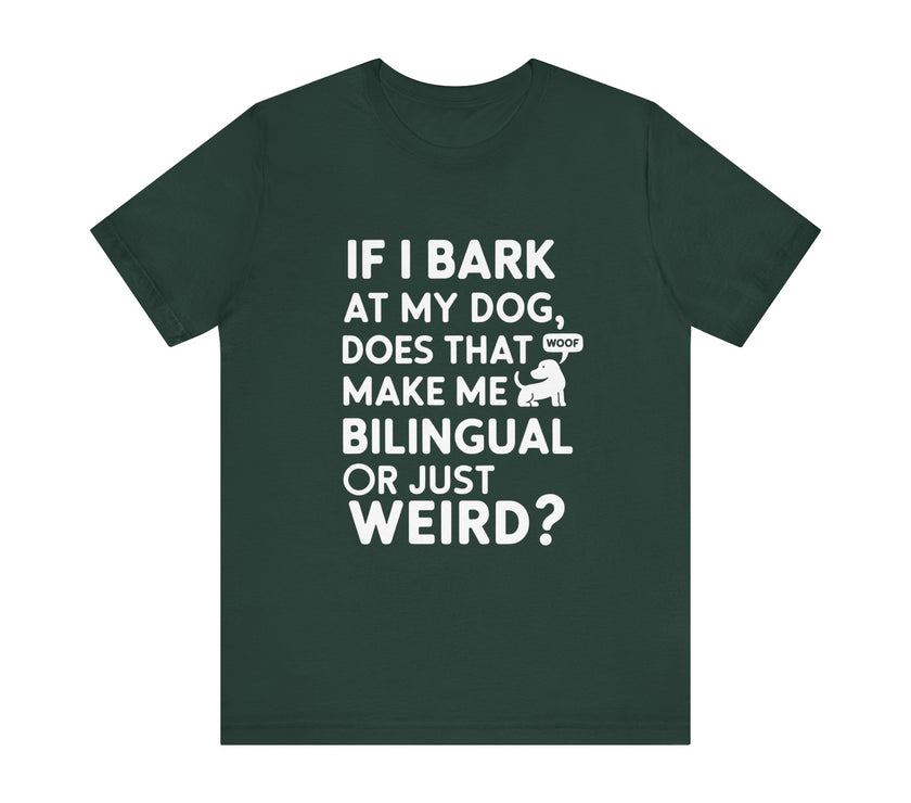 "Bilingual or Just Weird?" Funny Dog Lover T-Shirt