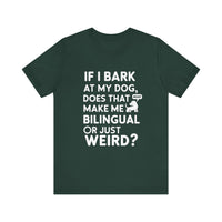 "Bilingual or Just Weird?" Funny Dog Lover T-Shirt