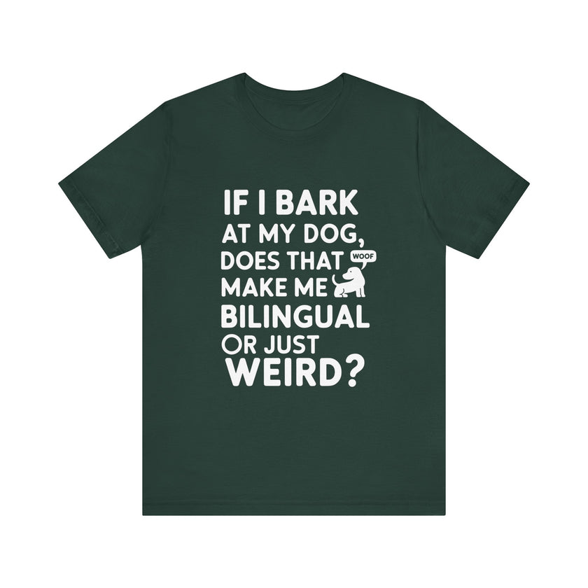 "Bilingual or Just Weird?" Funny Dog Lover T-Shirt