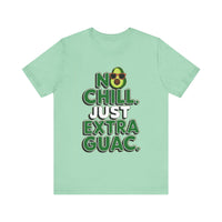 No Chill. Just Extra Guac - Funny and Trendy Avocado Lovers T-shirt