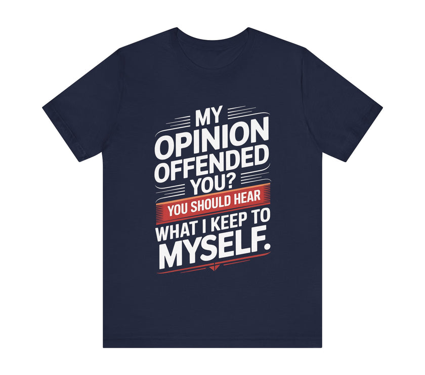 "My Opinion Offended You?" Bold Humor Statement T-Shirt