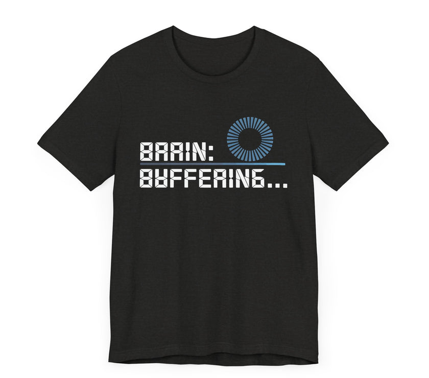 Brain Buffering - Funny Sarcastic T-Shirt