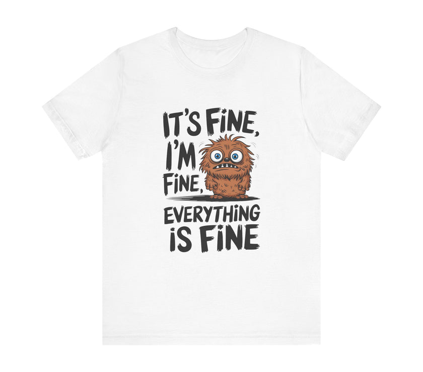 "It's Fine, Everything's Fine" Funny Monster T-Shirt