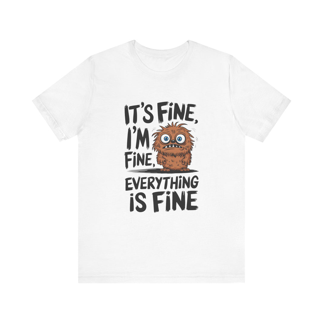 "It's Fine, Everything's Fine" Funny Monster T-Shirt