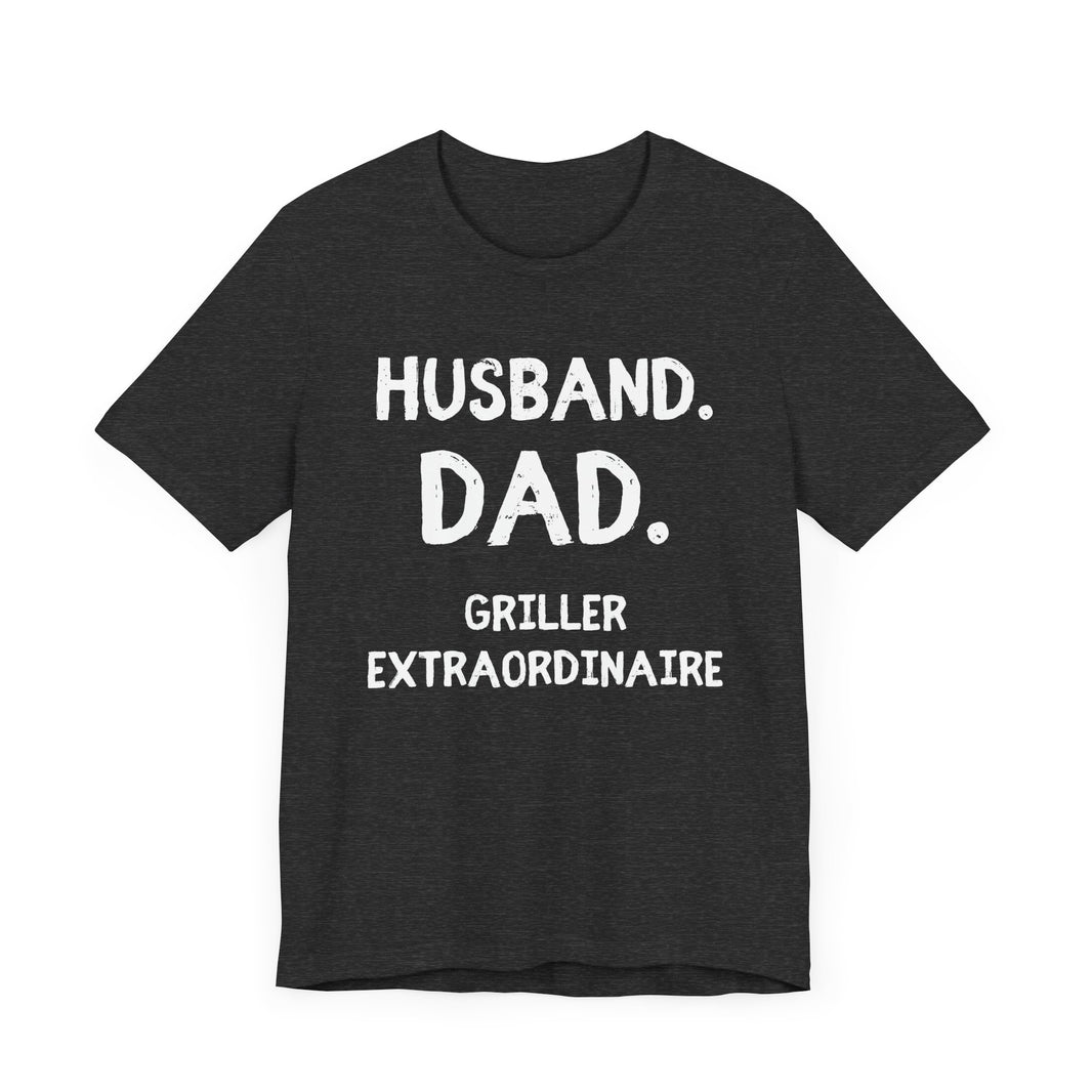 Husband, Dad, Griller, Extraordinaire - Funny and Proud T-Shirt