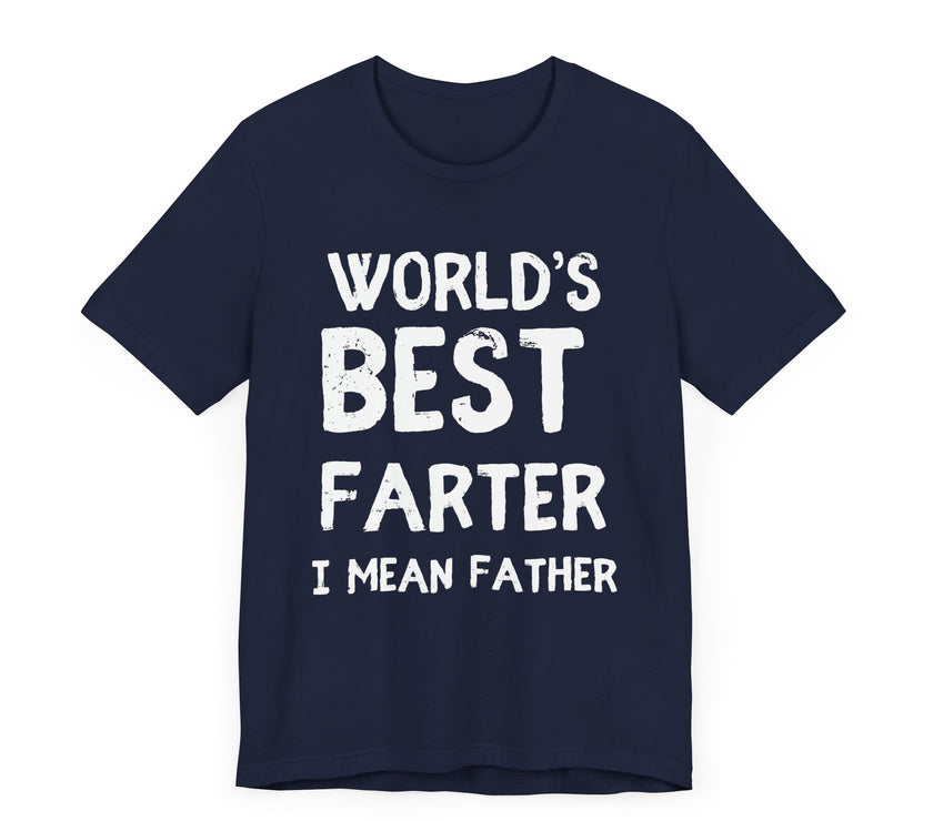 World’s Best Farter, I Mean Father - Funny Dad T-Shirt