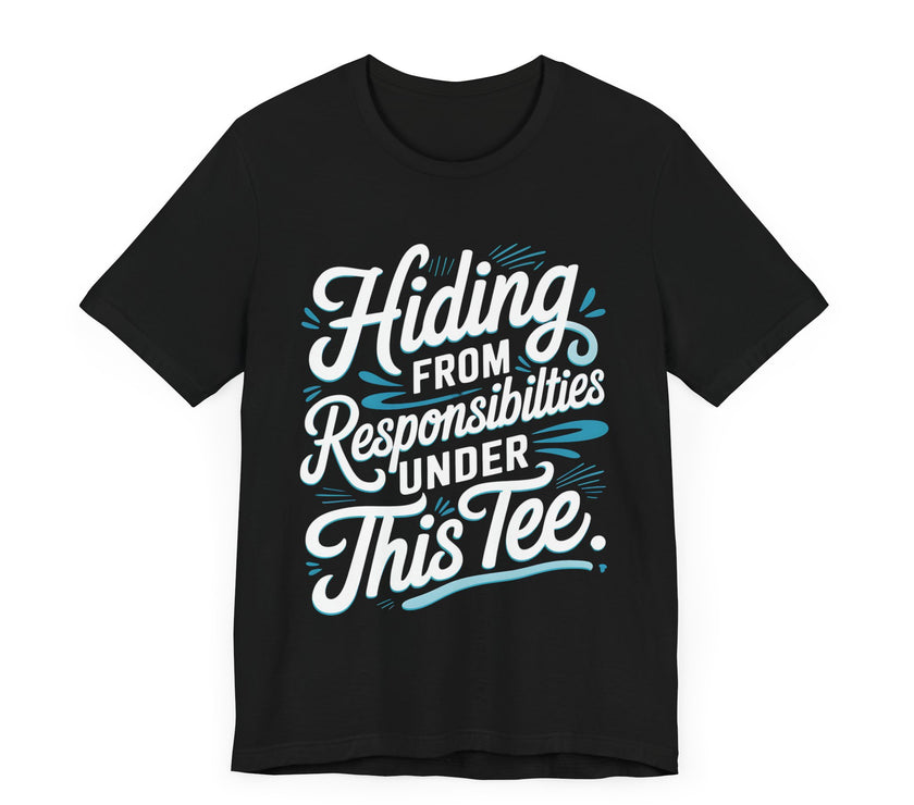 Hiding from Responsibilities Tee - Funny Lazy Day T-shirt