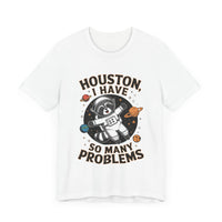 Houston, I Have So Many Problems - Funny Raccoon in Space T-Shirt