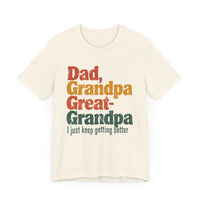 Dad, Grandpa, Great Grandpa: Keep Getting Better - Heartfelt Family T-Shirt