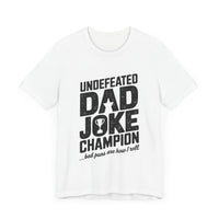 Undefeated Dad Joke Champion - Bad Puns Are How I Roll - Funny T-Shirt