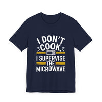 I Don’t Cook, I Supervise the Microwave - Funny Chef's Humor T-Shirt