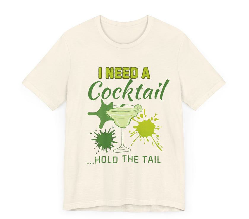 I Need a Cocktail...Hold the Tail - Funny Sarcastic T-Shirt