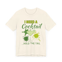 I Need a Cocktail...Hold the Tail - Funny Sarcastic T-Shirt