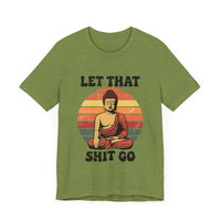 Let That Sh*t Go - Funny and Relaxing T-Shirt