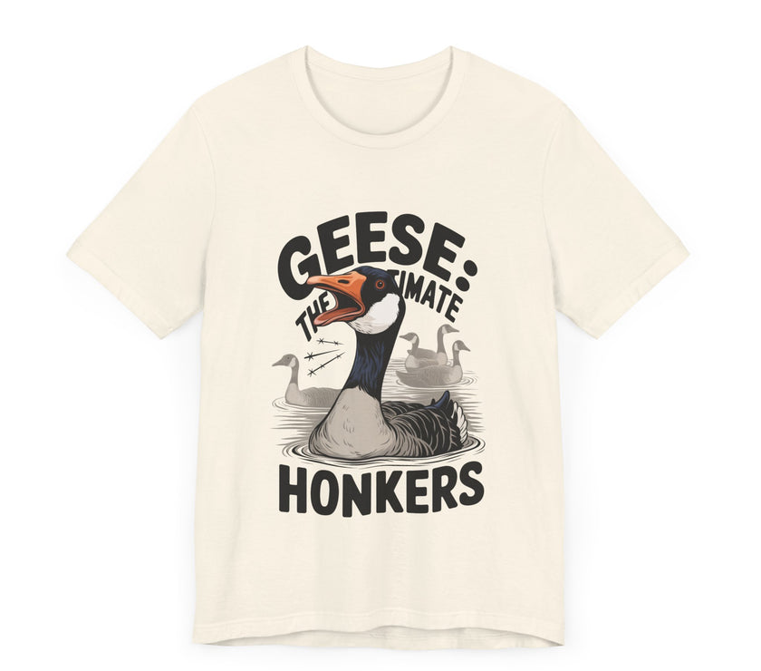 Geese: The Ultimate Honkers - Funny Bird Lover T-Shirt