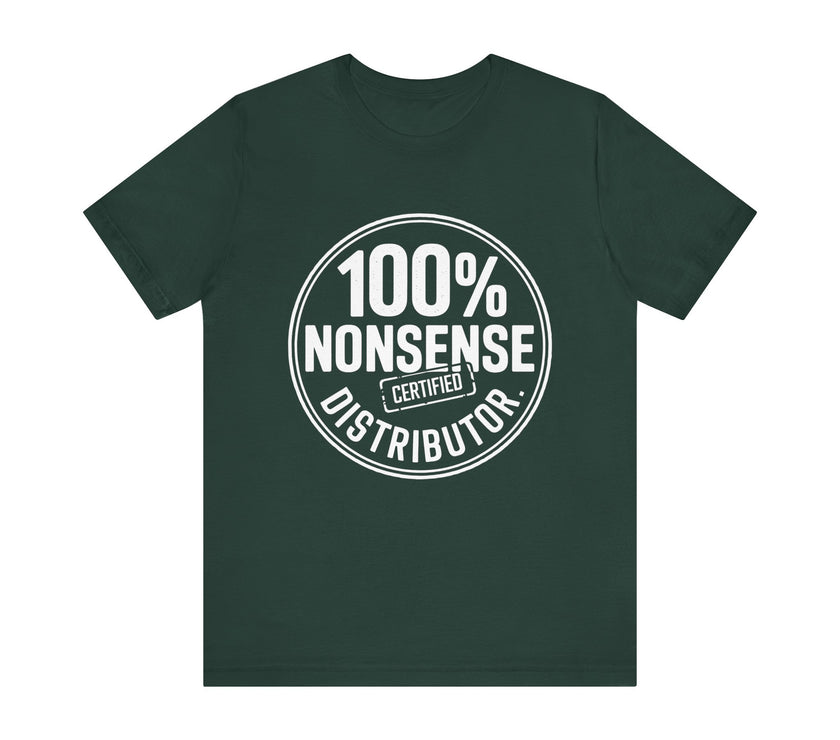 100% Certified Nonsense Distributor - Funny and Sarcastic T-shirt